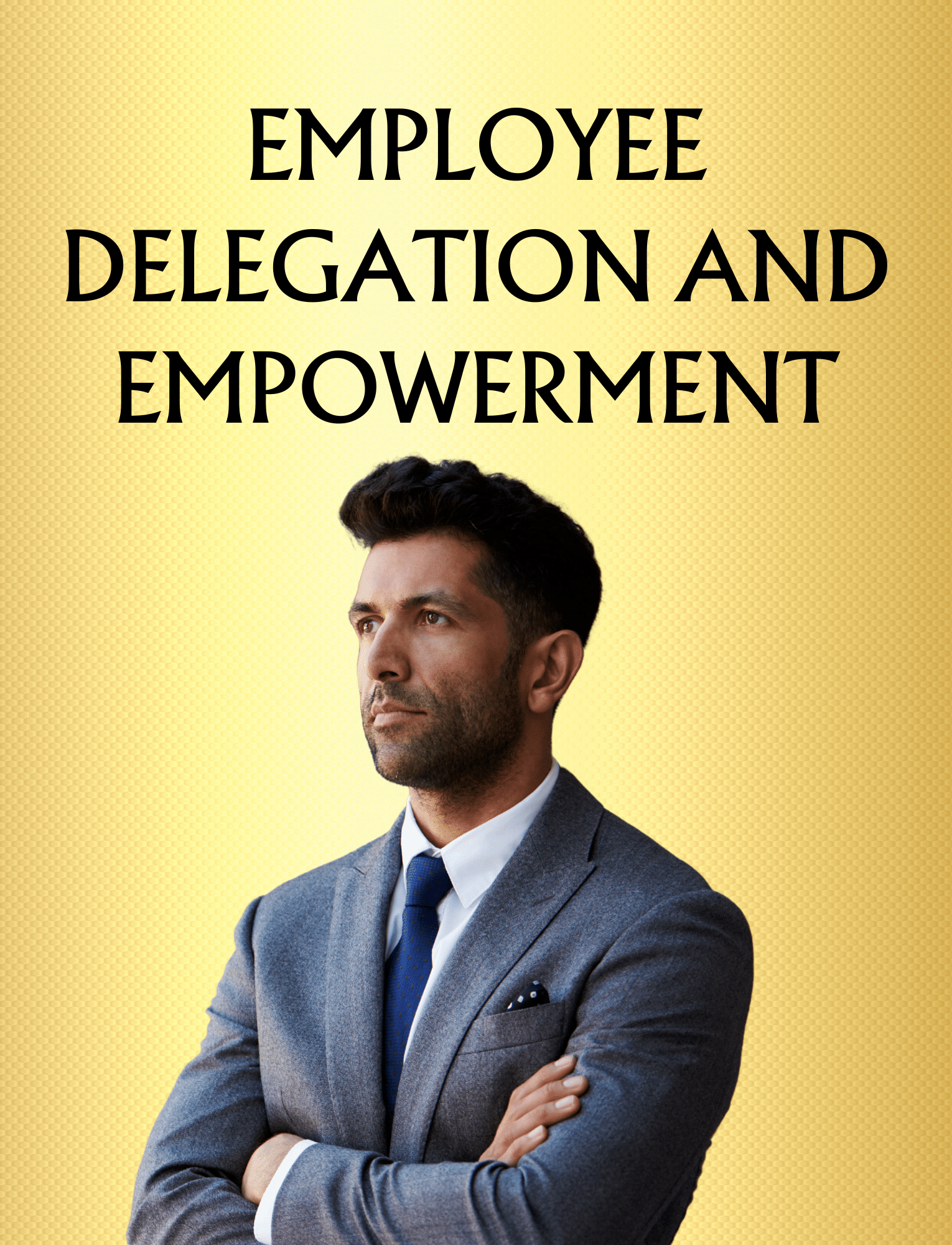 EMPLOYEE DELEGATION AND EMPOWERMENT