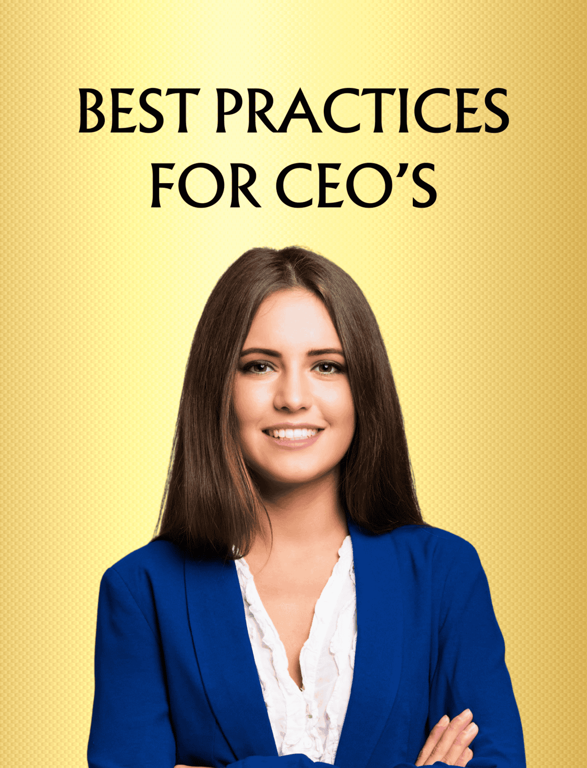 BEST PRACTICES FOR CEO’S